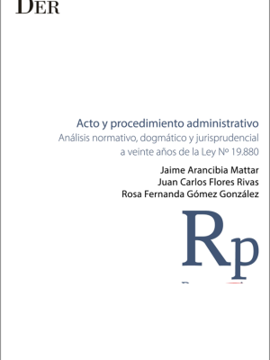 Acto y Procedimiento Administrativo –  Análisis Normativo, Dogmático y Jurisprudencial a Veinte Años de la Ley  N 19.880. Año 2023/ 346 Pág. Autor Jaime Arancibia Mattar , Juan Carlos Flores Rivas  y Rosa Fernanda Gómez Gonzales.
