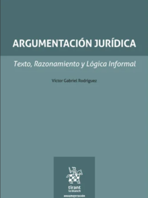 Argumentación Jurídica. Texto, Razonamiento y Lógica Informal. Año 2024 / 580 Pág. Autor  Víctor Gabriel Rodríguez