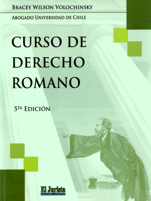 Curso de Derecho Romano -5 ta Edición. Año 2024/247 Pág. Autor Bracey Wilson Volochinsky