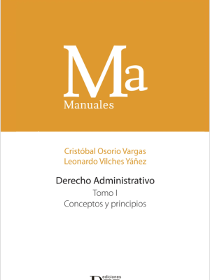 Manual Derecho Administrativo – Tomo I – Conceptos y Principios. Año 2023 /  512 Pág. Autor Cristóbal Osorio Vargas / Leonardo Vílchez Yáñez