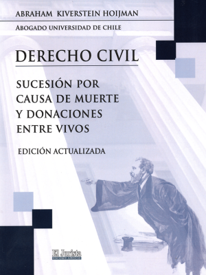 Derecho Civil – Sucesión por Causa de Muerte y Donaciones entre vivos. Año 2024 / 361 Pág. Autor  Abraham Kiverstein Hoijman