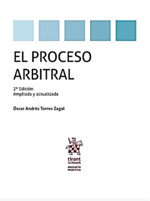 El Proceso Arbitral 2da Edición Ampliada y Actualizada. Año Octubre 2023/ 382 Pág. Autor  Óscar Andrés Torres Zagal