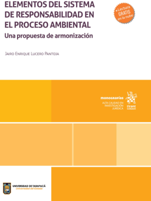 Elementos del Sistema de Responsabilidad en el Proceso Ambiental. Una Propuesta de Armonización * Jairo Enrique Lucero Pantoja – Año 2024/ 412 Pág.