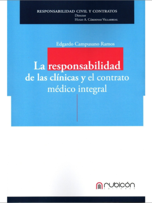 La Responsabilidad de las Clinicas y El Contrato Medico Integral. Año Agosto 2022/ 265 Pág. Autor Edgardo Campusano Ramos