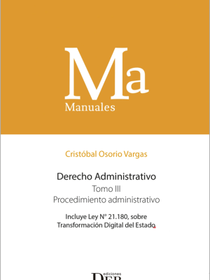 Manual Derecho Administrativo – Tomo III – Procedimientos Administrativo. Año 2022/  690 Pág. Autor  Cristóbal Osorio Vargas.