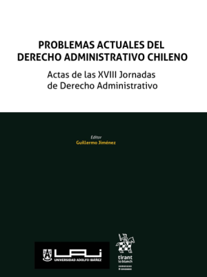 Problemas Actuales del Derecho Administrativo Chileno. Actas de las XVIII Jornadas de Derecho Administrativo. Año 2024/ 592 Pág. Autor Guillermo Jiménez