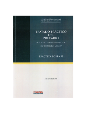 Tratado Práctico del Precario – De acuerdo a la Nueva Ley N 21.461 – LEY  DEVUÉLVEME MI CASA. Año 2024 / 428 Pág. Autores  Philipe Llulle Navarrete  y Patricia Arévalo Ayala